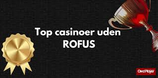 Bedste Casinoer uden ROFUS Oplev Friheden til at Spille